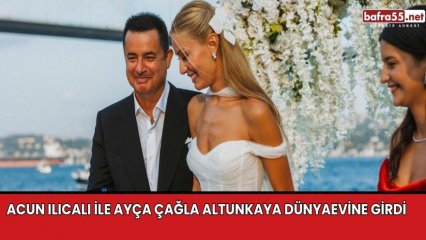 Acun Ilıcalı ile Ayça Çağla Altunkaya dünyaevine girdi