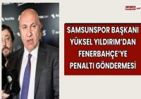  samsunspor-baskani-yuksel-yildirimdan-fenerbahceye-penalti-gondermesi